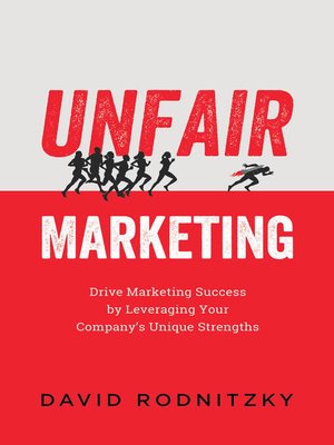 cover image of Unfair Marketing: Drive Marketing Success by Leveraging Your Company's Unique Strengths